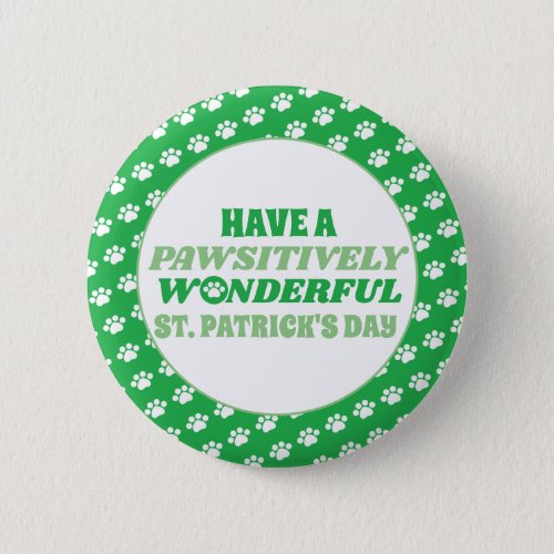 Have a Pawsitively Wonderful St Patricks Day Button
