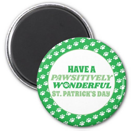 Have a Pawsitively Wonderful St Patricks Day Magnet