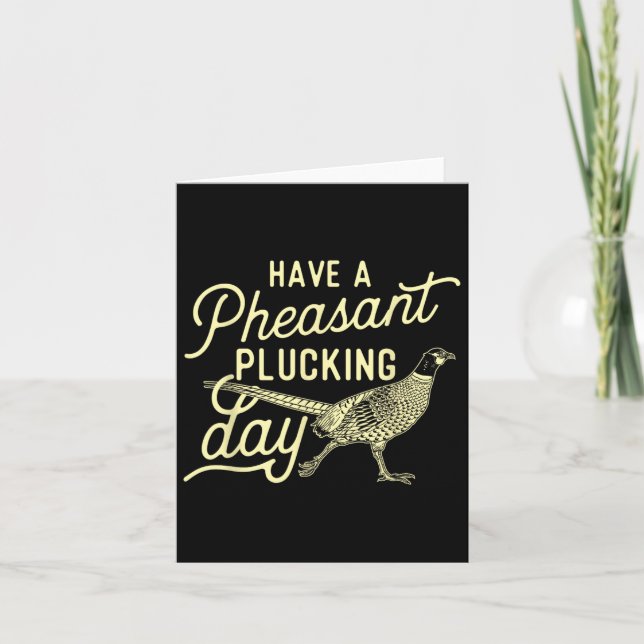 Have A Pheasant Plucking Day - Pheasant Hunting Bi Card (Front)