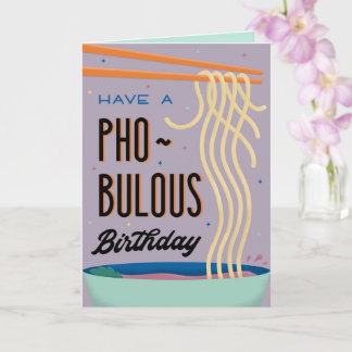 Have a Pho-Bulous Birthday Card