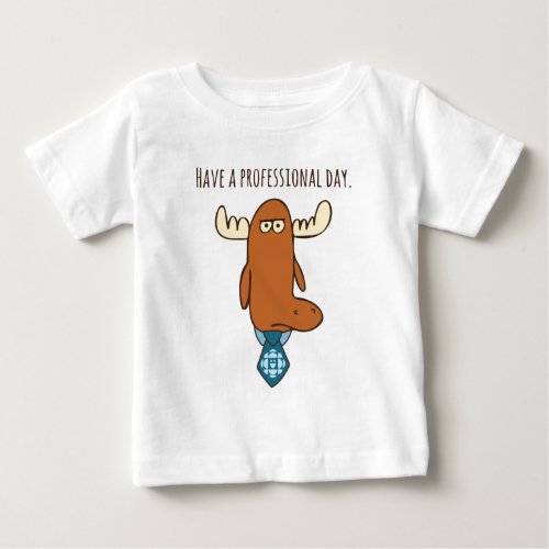 Have A Professional Day Baby T_Shirt
