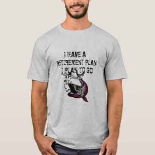 have a retirement plan i plan to go fishing funny T-Shirt