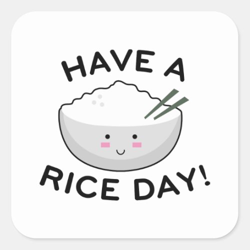 Have A Rice Day Square Sticker