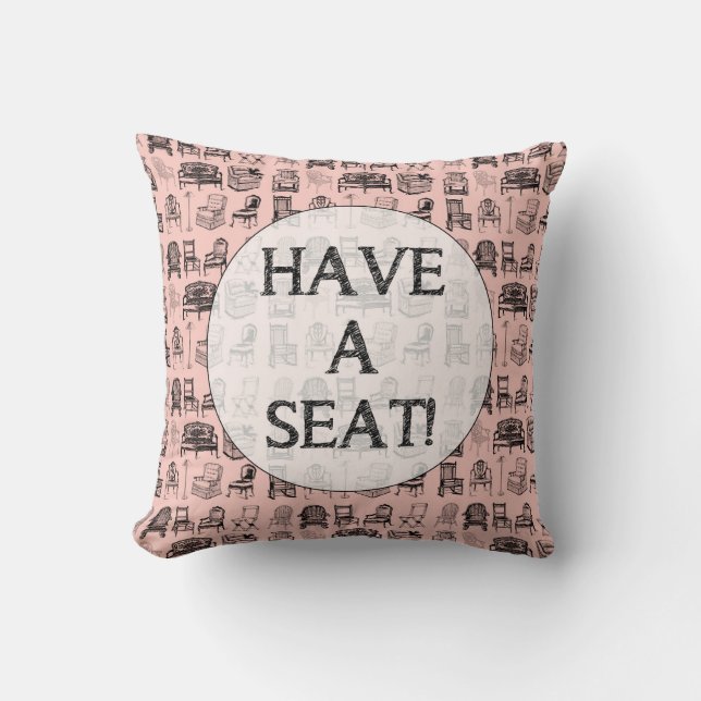 HAVE A SEAT! THROW PILLOW (Front)