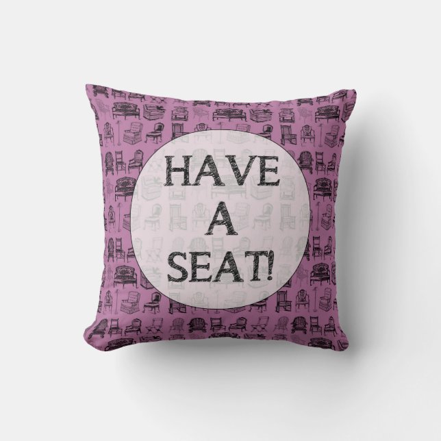 HAVE A SEAT! THROW PILLOW (Front)