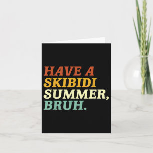 Have A Skibidi Summer Bruh Funny Schools Out For S Card