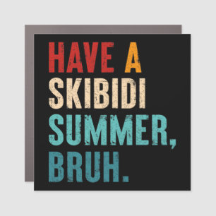 Have A Skibidi Summer Bruh Funny Teacher Last Day Car Magnet