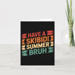 Have A Skibidi Summer Bruh Funny Teacher Last Day Card