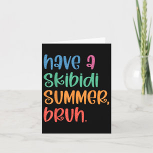 Have A Skibidi Summer Bruh Funny Teacher Last Day Card