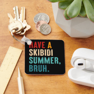 Have A Skibidi Summer Bruh Funny Teacher Last Day Keychain