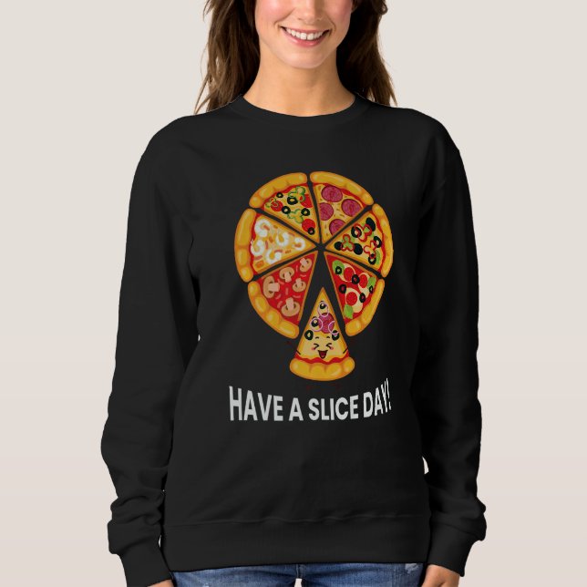 Have a Slice Day Cute Pun Meat Pizza Sweatshirt (Front)