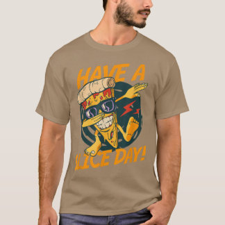 Have A Slice Day Everyday Italian Dish Pizza T-Shi T-Shirt
