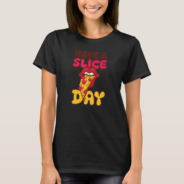 Have A Slice Day Fun Pizza T-Shirt (Front)