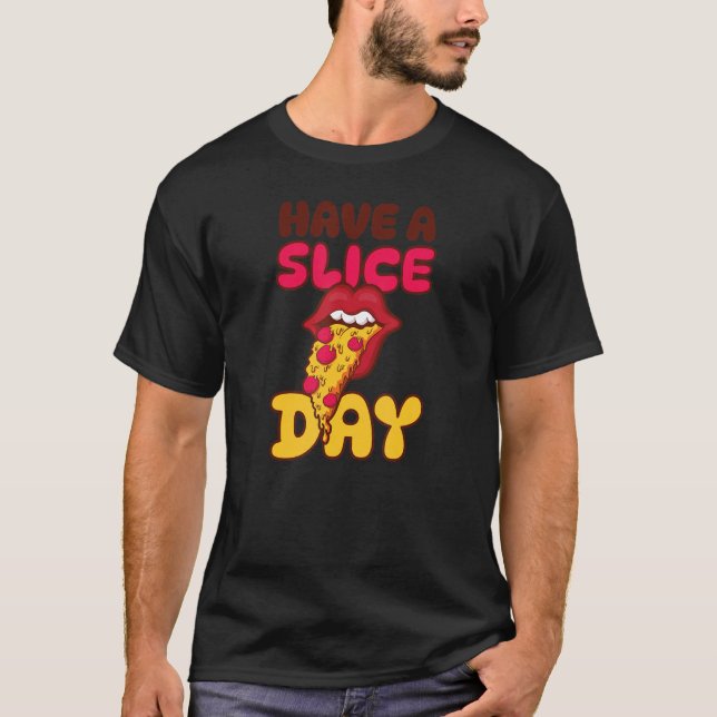 Have A Slice Day Fun Pizza T-Shirt (Front)
