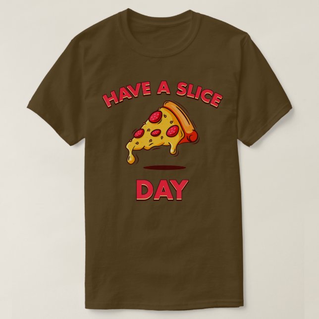 Have A Slice Day Funny Pizza Pizzeria Cheese Peppe T-Shirt (Design Front)