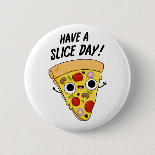 Have A Slice Day Funny Pizza Pun  Button