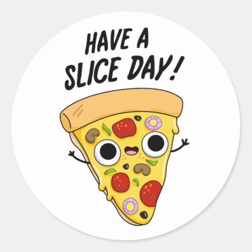 Have A Slice Day Funny Pizza Pun  Classic Round Sticker