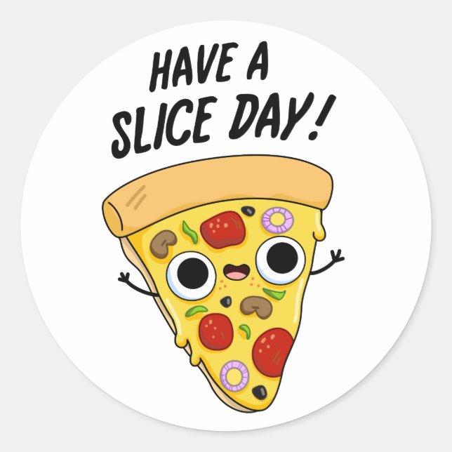 Have A Slice Day Funny Pizza Pun  Classic Round Sticker (Front)