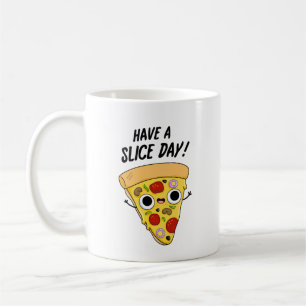 Have A Slice Day Funny Pizza Pun Coffee Mug