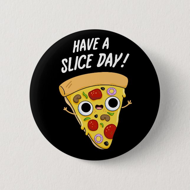 Have A Slice Day Funny Pizza Pun Dark BG Button (Front)