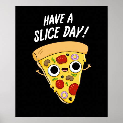 Have A Slice Day Funny Pizza Pun Dark BG Poster