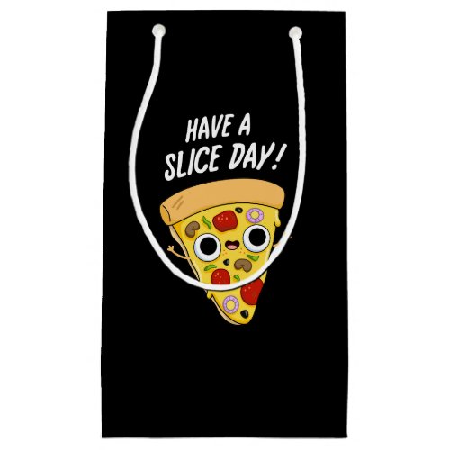 Have A Slice Day Funny Pizza Pun Dark BG Small Gift Bag