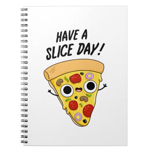 Have A Slice Day Funny Pizza Pun  Notebook