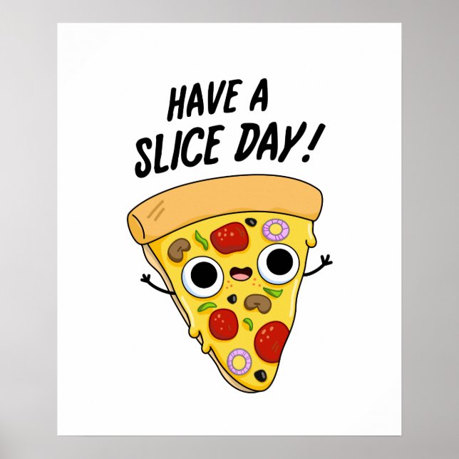 Have A Slice Day Funny Pizza Pun  Poster (Front)