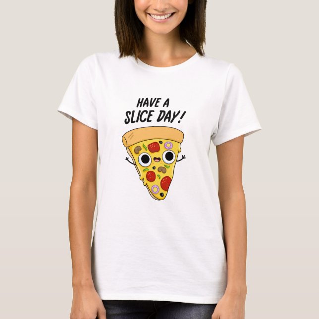 Have A Slice Day Funny Pizza Pun  T-Shirt (Front)