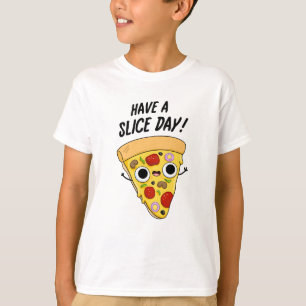 Have A Slice Day Funny Pizza Pun T-Shirt