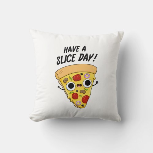 Have A Slice Day Funny Pizza Pun  Throw Pillow