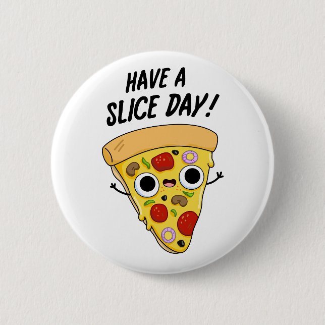 Have A Slice Day Funny Pizza Slice Pun Button (Front)