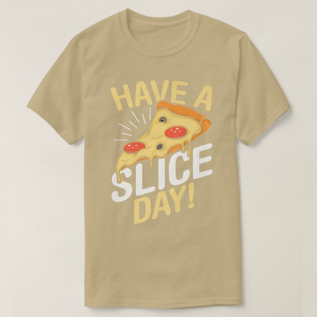 Have A Slice Day Pizza Lover Italian Food Eating P T-Shirt (Design Front)