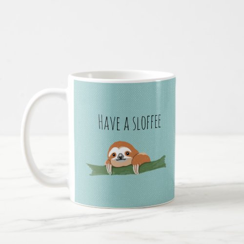 Have a Sloffee Coffee Mug