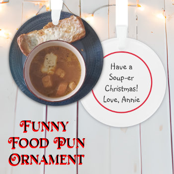Have A Soup-er Christmas | Funny Food Pun Ornament by TimefortheHolidays at Zazzle