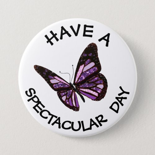 Have a Spectacular Day Butterfly Button