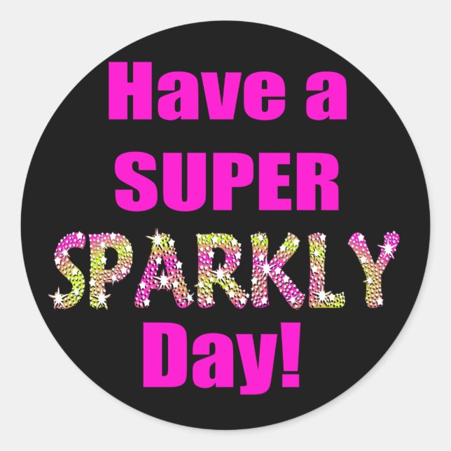 Have a Super Sparkly Day! Classic Round Sticker (Front)