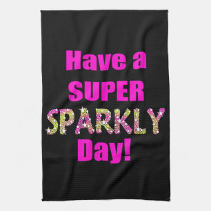 Have a Super Sparkly Day! Towel
