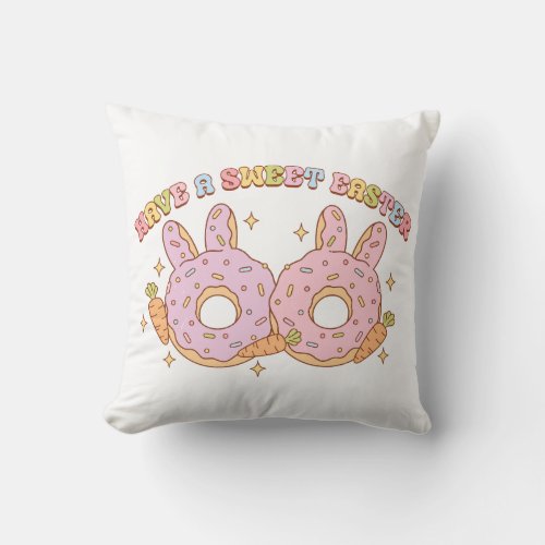 Have A Sweet Easter Throw Pillow