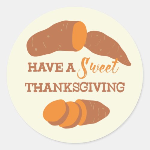 Have a Sweet Thanksgiving Sweet Potatoes Classic Round Sticker