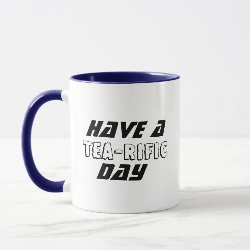 Have a Terrific Day Funny Personalized Tea Coffee Mug