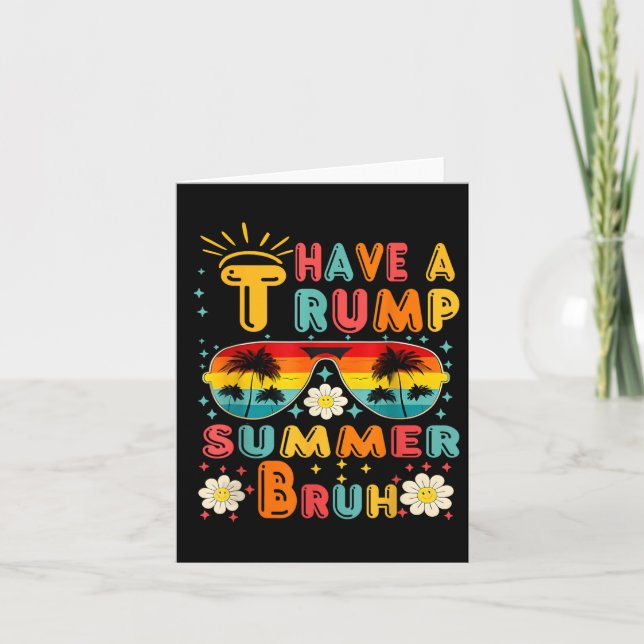 Have A Trump Summer Bruh Funny  Card (Front)