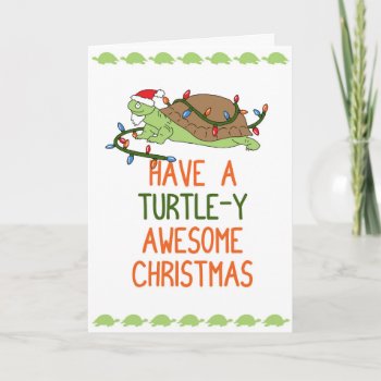 Have A Turtle-y Awesome Christmas Holiday Card by RuthKeattchArt at Zazzle