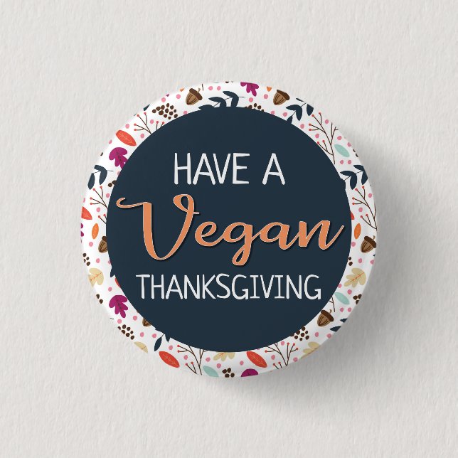 Have a vegan thanksgiving blue floral orange text button (Front)