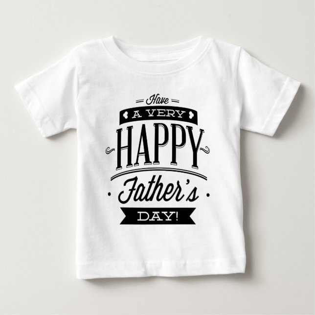 Have A Very Happy Father’s Day Baby T-Shirt (Front)