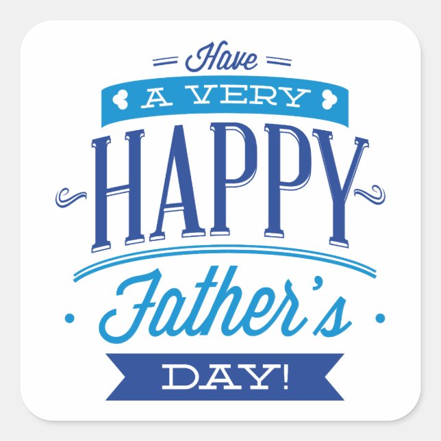 Have A Very Happy Father’s Day Square Sticker (Front)