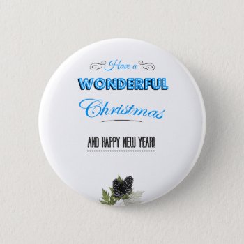 Have A Wonderful Christmas And A Happy New Year Pinback Button by KeyholeDesign at Zazzle
