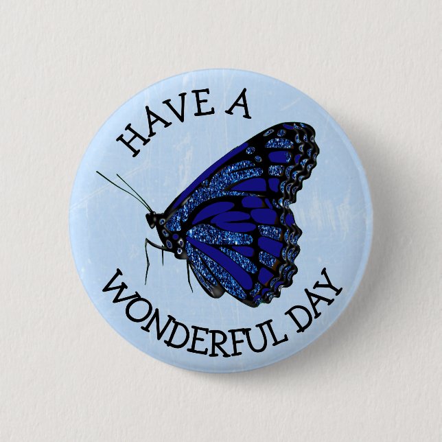 Have a Wonderful Day Pretty Blue Butterfly Button (Front)