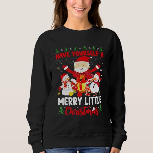 Have A Yoursellf A Merry Little Christmas Santa Sn Sweatshirt