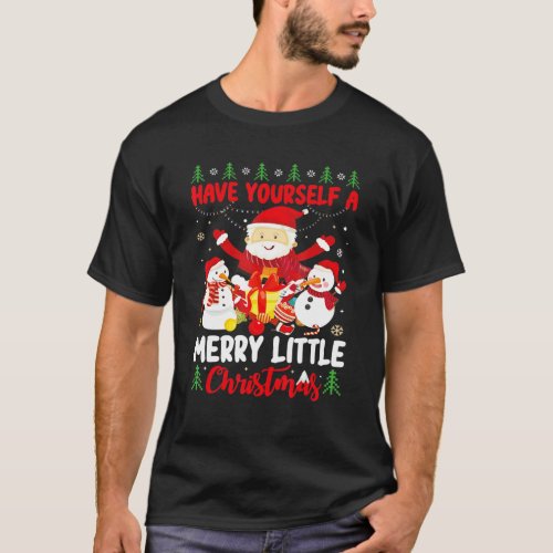 Have A Yoursellf A Merry Little Christmas Santa Sn T_Shirt